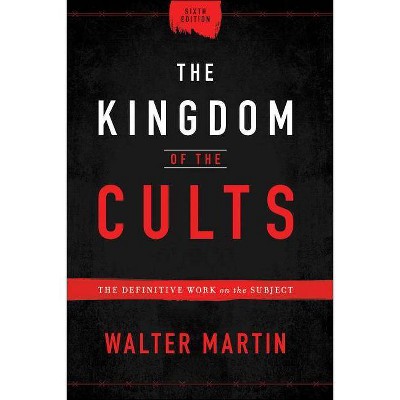 The Kingdom of the Cults - 6th Edition by  Walter Martin (Hardcover)