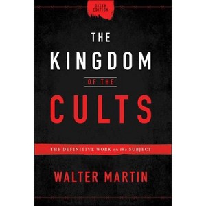 The Kingdom of the Cults - 6th Edition by  Walter Martin (Hardcover) - 1 of 1