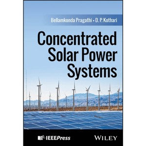 Concentrated Solar Power Systems - by  Bellamkonda Pragathi & D P Kothari (Hardcover) - 1 of 1