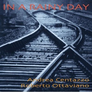 Andrea Centazzo & Roberto Ottaviano - In a Rainy Day (CD) - 1 of 1