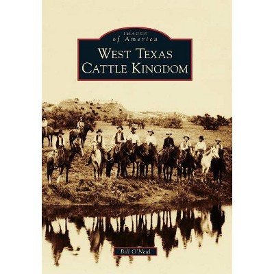  West Texas Cattle Kingdom - by Bill O'Neal (Paperback) 