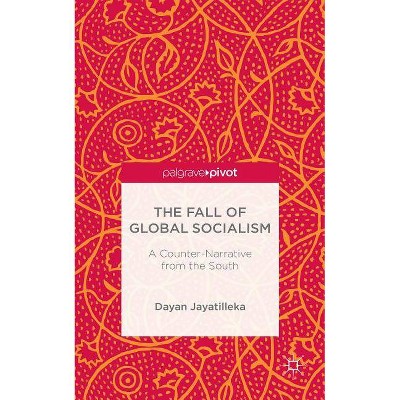 The Fall of Global Socialism - (Palgrave Pivot) by  D Jayatilleka (Hardcover)