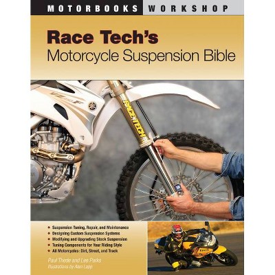 Race Tech's Motorcycle Suspension Bible - (Motorbooks Workshop) by  Paul Thede & Lee Parks (Paperback)