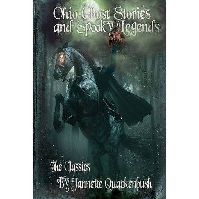 Ohio Ghost Stories and Spooky Legends - by  Jannette Quackenbush (Paperback)