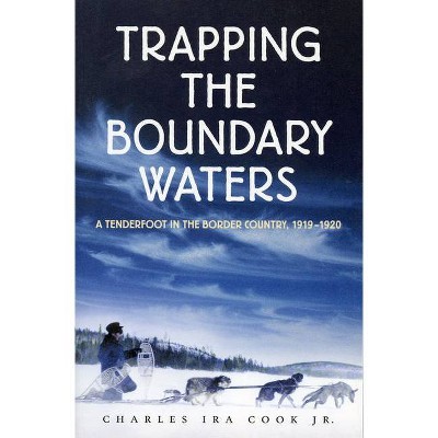 Trapping the Boundary Waters - (Midwest Reflections) by  Charles Ira Cook Jr (Paperback)
