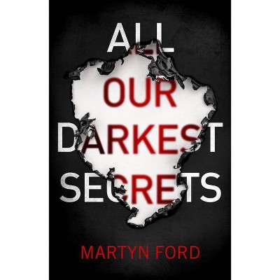 All Our Darkest Secrets - by  Martyn Ford (Paperback)