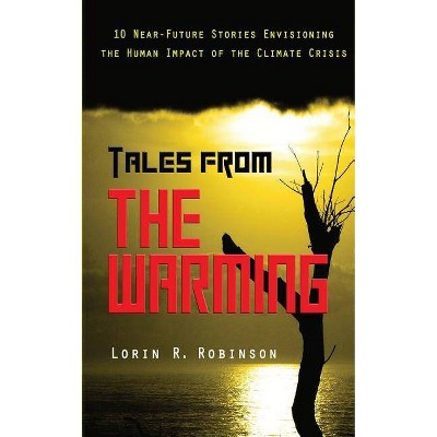 Tales from The Warming - by  Lorin R Robinson (Paperback)