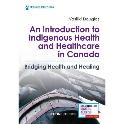 An Introduction to Indigenous Health and Healthcare in Canada - 2nd Edition by  Vasiliki Douglas (Paperback)