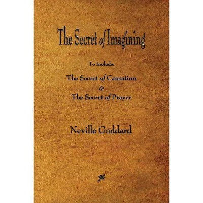 The Secret of Imagining - by  Neville Goddard (Paperback)