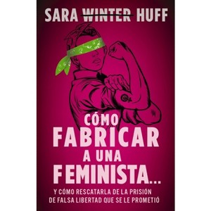 Cómo Fabricar a Una Feminista... - by  Sara Huff (Paperback) - 1 of 1