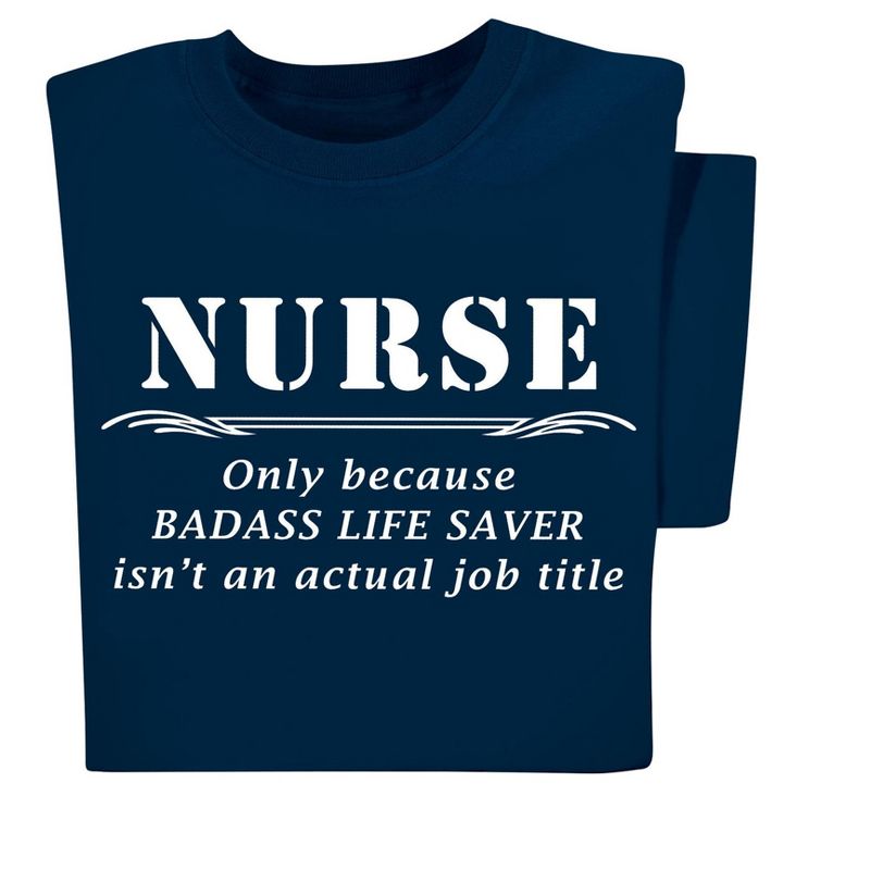 Collections Etc Nurse Only Because Life Saver Isnt An Actual Job Title T-Shirt, 1 of 5