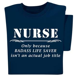 Collections Etc Nurse Only Because Life Saver Isnt An Actual Job Title T-Shirt