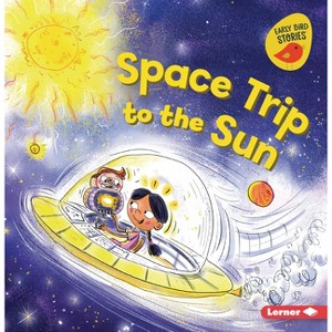 Space Trip to the Sun - (Blast Off to Space (Early Bird Stories (Tm))) by  Jodie Shepherd (Paperback) - 1 of 1