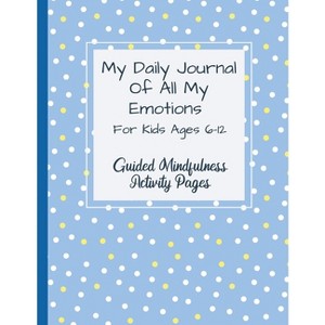 My Daily Journal Of All My Emotions - by  Natalie Abkarian Cimini (Paperback) - 1 of 1