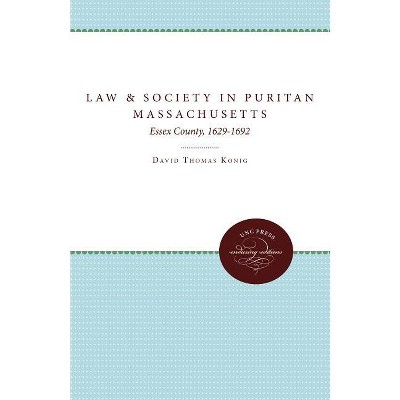 Law and Society in Puritan Massachusetts - (Studies in Legal History) by  David Thomas Konig (Paperback)