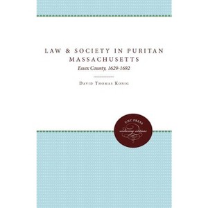 Law and Society in Puritan Massachusetts - (Studies in Legal History) by  David Thomas Konig (Paperback) - 1 of 1