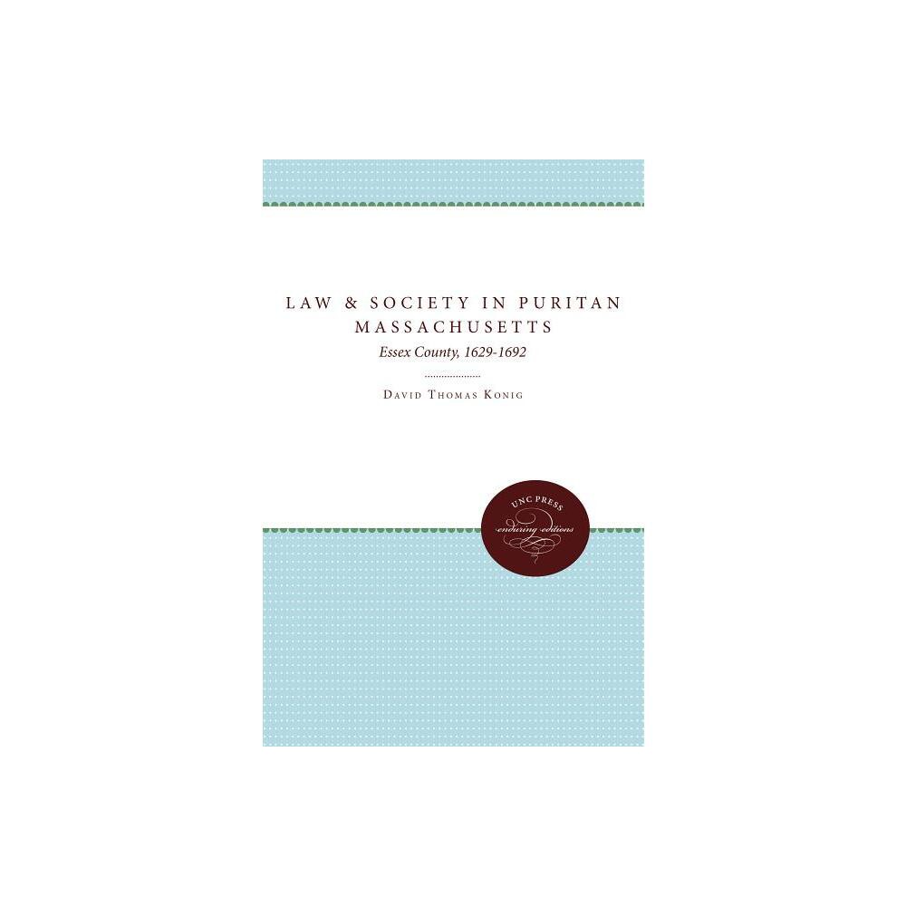 Law and Society in Puritan Massachusetts - (Studies in Legal History) by David Thomas Konig (Paperback)