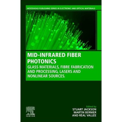 Mid-Infrared Fiber Photonics - (Woodhead Publishing Electronic and Optical Materials) by  Stuart Jackson & Real Vallee & Martin Bernier (Paperback)
