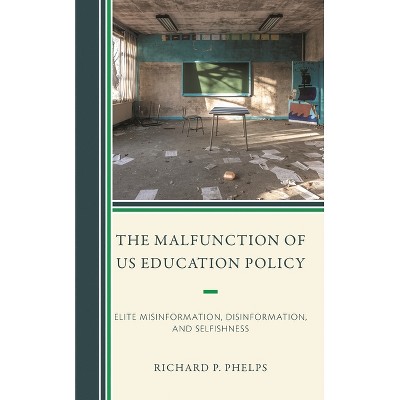 Malfunction of US Education Policy - by  Richard P Phelps (Hardcover)