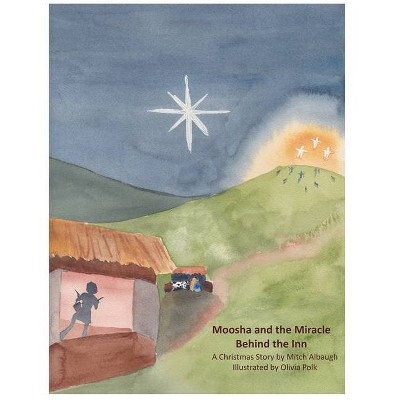 Moosha and the Miracle Behind the Inn - by  Mitch Albaugh (Hardcover)