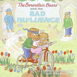 The Berenstain Bears and the Bad Influence - by  Jan Berenstain & Stan Berenstain & Mike Berenstain (Paperback) - 1 of 1