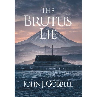 The Brutus Lie - by  John J Gobbell (Hardcover)