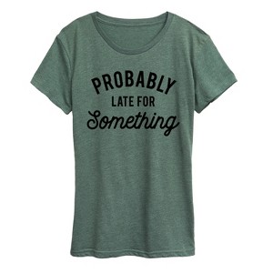 Women's - Instant Message - Probably Late For Something Short Sleeve Graphic T-Shirt - 1 of 4