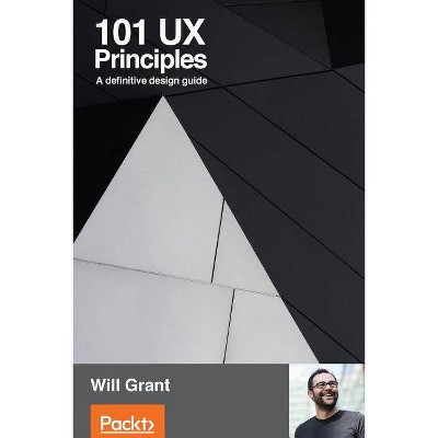 101 UX Principles - by  Will Grant (Paperback)