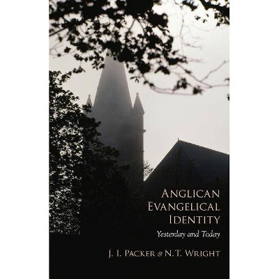 Anglican Evangelical Identity - by  J I Packer & N T Wright (Paperback)