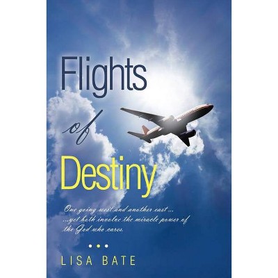 Flights of Destiny - by  Lisa Bate (Paperback)