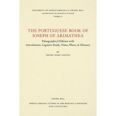 The Portuguese Book of Joseph of Arimathaea - (North Carolina Studies in the Romance Languages and Literatu) by  Henry Hare Carter (Paperback)