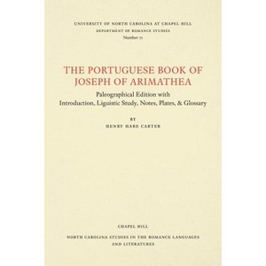 The Portuguese Book of Joseph of Arimathaea - (North Carolina Studies in the Romance Languages and Literatu) by  Henry Hare Carter (Paperback) - 1 of 1