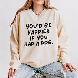 You'd Be Happier If You Had A Dog - Women's Lightweight Garment Dyed Sweatshirt - 1 of 3