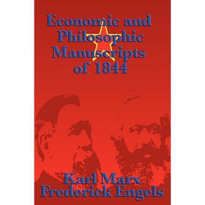 Economic and Philosophic Manuscripts of 1844 - by  Karl Marx & Frederick Engels (Paperback)