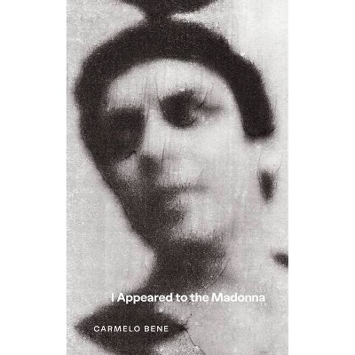 I Appeared to the Madonna - by  Carmelo Bene (Paperback)