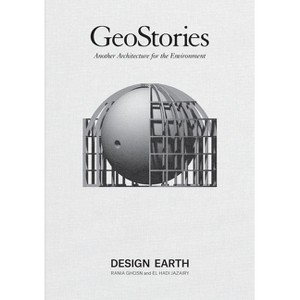Geostories: Another Architecture for the Environment - by  Rania Ghosn & El Hadi Jazairy (Paperback) - 1 of 1