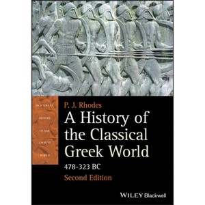 A History of the Classical Greek World - (Blackwell History of the Ancient World) 2nd Edition by  P J Rhodes (Paperback) - 1 of 1