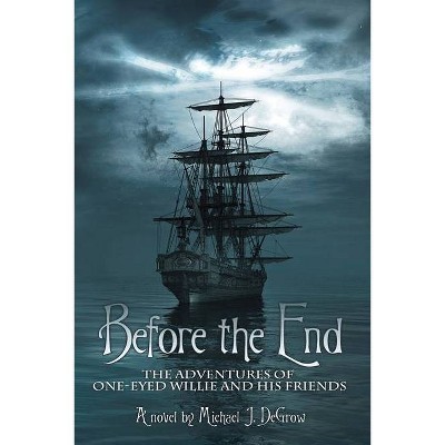 Before the End - by  Michael J Degrow (Paperback)