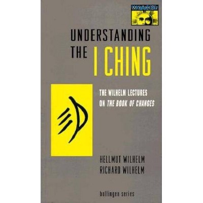 Understanding the I Ching - by  Hellmut Wilhelm & Richard Wilhelm (Paperback)