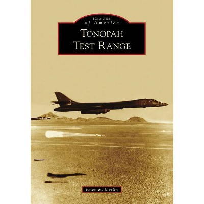 Tonopah Test Range - (Images of America) by  Peter W Merlin (Paperback)