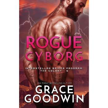 Rogue Cyborg - (Interstellar Brides(r) Program: The Colony) by  Grace Goodwin (Paperback)