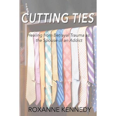 Cutting Ties - by  Roxanne Kennedy (Paperback)