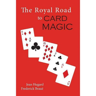 The Royal Road to Card Magic - by  Jean Hugard & Frederick Braue (Paperback)