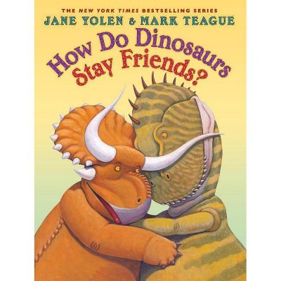 How Do Dinosaurs Stay Friends? - (How Do Dinosaurs...?) by  Jane Yolen (Hardcover)