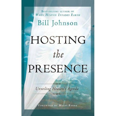 Hosting the Presence - by  Bill Johnson (Hardcover)