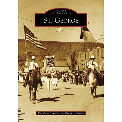 St. George - (Images of America) by  Kathleen Broeder & Dianne Aldrich (Paperback)