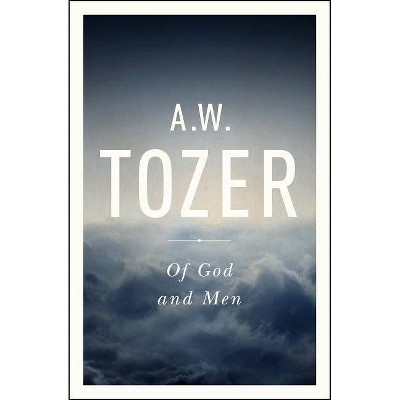 Of God and Men - by  A W Tozer (Paperback)