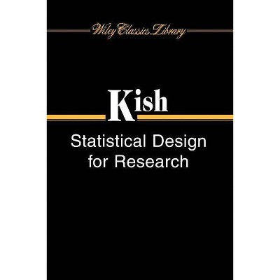 Statistical Design For Research WCL P - (Wiley Classics Library) by  Leslie Kish (Paperback)