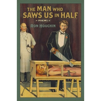 The Man Who Saws Us in Half - (Southern Messenger Poets) by  Ron Houchin (Paperback)