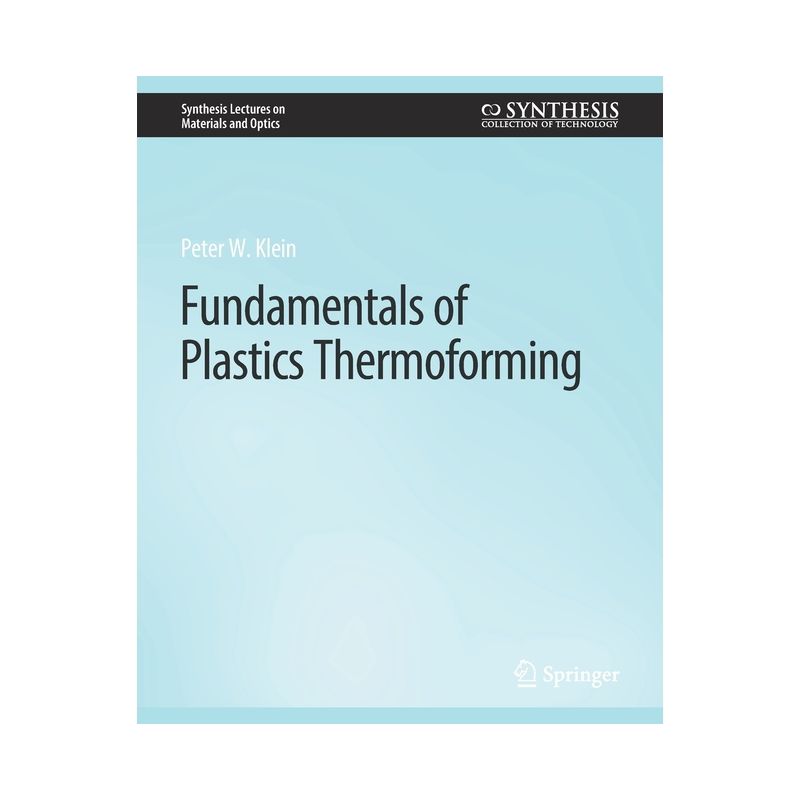 Fundamentals of Plastics Thermoforming - (Synthesis Lectures on Materials and Optics) by  Peter Klein (Paperback), 1 of 2